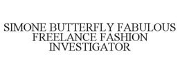 SIMONE BUTTERFLY FABULOUS FREELANCE FASHION INVESTIGATOR trademark