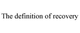 THE DEFINITION OF RECOVERY trademark