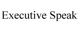 EXECUTIVE SPEAK trademark