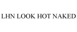 LHN LOOK HOT NAKED trademark