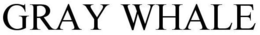 GRAY WHALE trademark