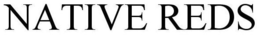 NATIVE REDS trademark