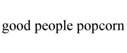 GOOD PEOPLE POPCORN trademark