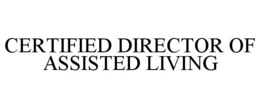 CERTIFIED DIRECTOR OF ASSISTED LIVING trademark