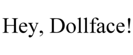 HEY, DOLLFACE! trademark