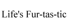 LIFE'S FUR-TAS-TIC trademark
