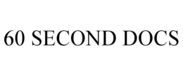60 SECOND DOCS trademark