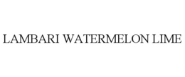 LAMBARI WATERMELON LIME trademark