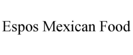 ESPOS MEXICAN FOOD trademark