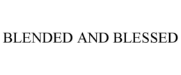 BLENDED AND BLESSED trademark