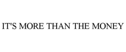 IT'S MORE THAN THE MONEY trademark