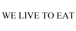 WE LIVE TO EAT trademark