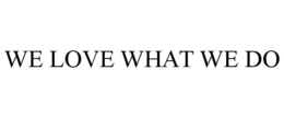 WE LOVE WHAT WE DO trademark
