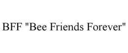 BFF "BEE FRIENDS FOREVER" trademark