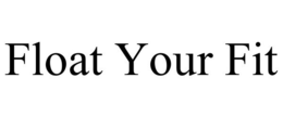 FLOAT YOUR FIT trademark