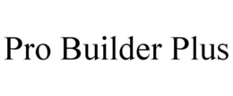 PRO BUILDER PLUS trademark