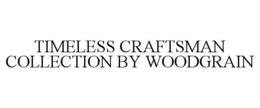 TIMELESS CRAFTSMAN COLLECTION BY WOODGRAIN trademark
