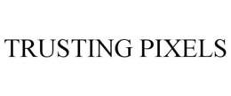TRUSTING PIXELS trademark