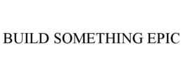 BUILD SOMETHING EPIC trademark