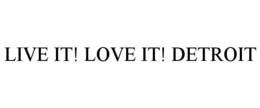 LIVE IT! LOVE IT! DETROIT trademark