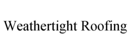 WEATHERTIGHT ROOFING trademark