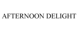 AFTERNOON DELIGHT trademark