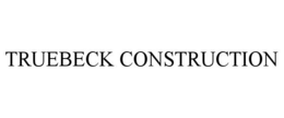 TRUEBECK CONSTRUCTION trademark