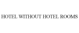 HOTEL WITHOUT HOTEL ROOMS trademark