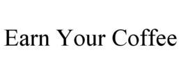 EARN YOUR COFFEE trademark