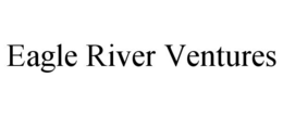EAGLE RIVER VENTURES trademark