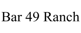 BAR 49 RANCH trademark