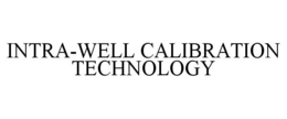 INTRA-WELL CALIBRATION TECHNOLOGY trademark