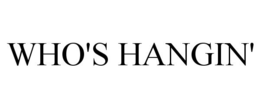 WHO'S HANGIN' trademark
