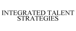 INTEGRATED TALENT STRATEGIES trademark