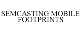SEMCASTING MOBILE FOOTPRINTS trademark