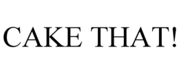 CAKE THAT! trademark