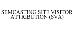 SEMCASTING SITE VISITOR ATTRIBUTION (SVA) trademark