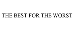 THE BEST FOR THE WORST trademark