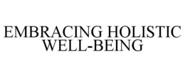 EMBRACING HOLISTIC WELL-BEING trademark