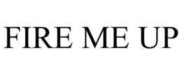 FIRE ME UP trademark
