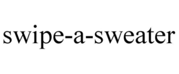 SWIPE-A-SWEATER trademark
