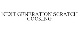 NEXT GENERATION SCRATCH COOKING trademark