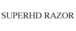 SUPERHD RAZOR trademark