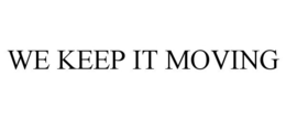 WE KEEP IT MOVING trademark