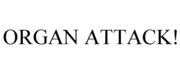 ORGAN ATTACK! trademark
