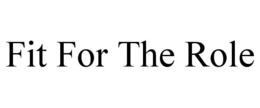 FIT FOR THE ROLE trademark