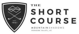 THE SHORT COURSE EST. 1961 MOUNTAIN SHADOWS PARADISE VALLEY, AZ trademark