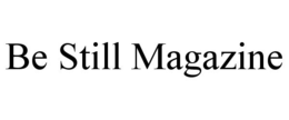 BE STILL MAGAZINE trademark