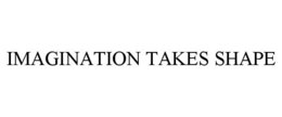 IMAGINATION TAKES SHAPE trademark
