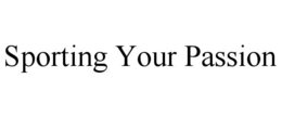 SPORTING YOUR PASSION trademark
